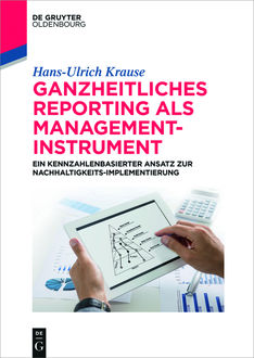 Ganzheitliches Reporting als Management-Instrument, Hans-Ulrich Krause