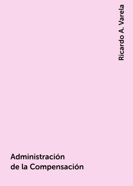 Administración de la Compensación, Ricardo A. Varela