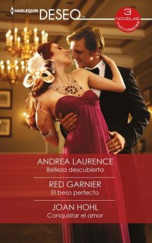 Belleza descubierta – El beso perfecto – Conquistar el amor, Andrea Laurence, Joan Hohl, Red Garnier