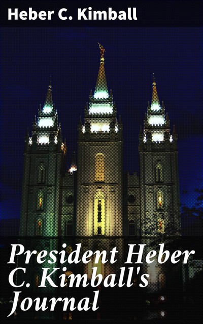 President Heber C. Kimball's Journal, Heber C. Kimball