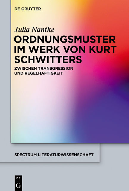 Ordnungsmuster im Werk von Kurt Schwitters, Julia Nantke