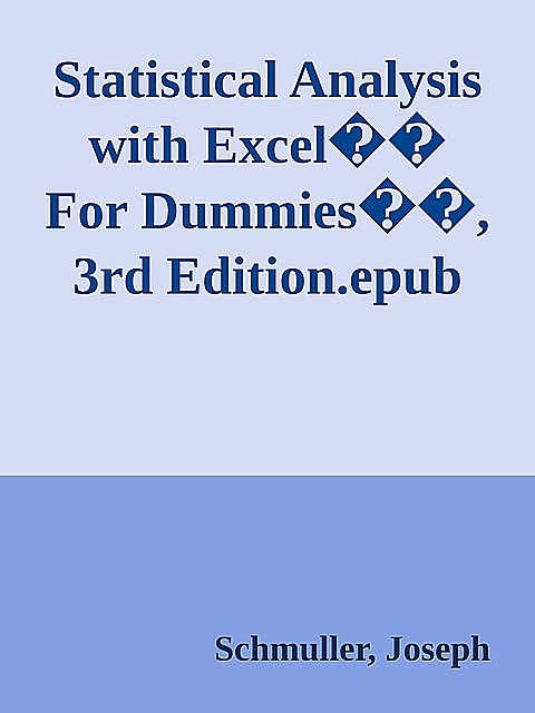 Statistical Analysis with Excel�� For Dummies��, 3rd Edition.epub, Joseph Schmuller