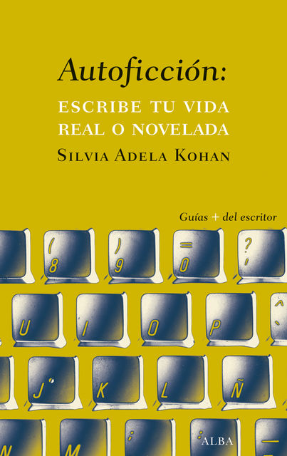Autoficción: Escribe tu vida real o novelada, Silvia Adela Kohan