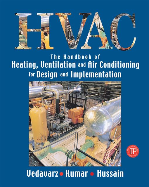 The Handbook of Heating, Ventilation and Air Conditioning for Design and Implementation, Ali Vedavarz, Muhammed Iqbal Hussain, Sunil Kumar
