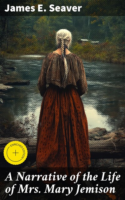 A Narrative of the Life of Mrs. Mary Jemison, James E.Seaver