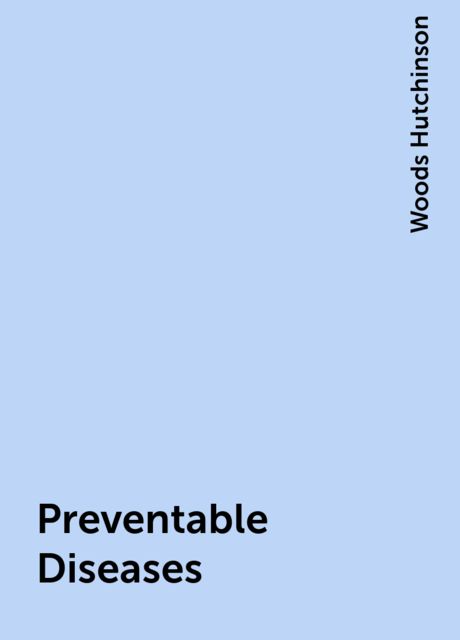 Preventable Diseases, Woods Hutchinson