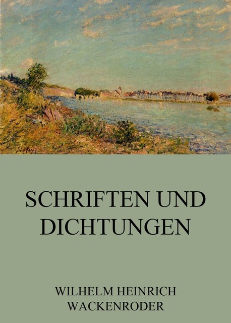 Schriften und Dichtungen, Wilhelm Heinrich Wackenroder