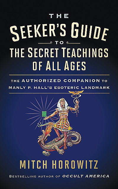 The Seeker's Guide to The Secret Teachings of All Ages, Mitch Horowitz