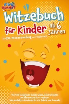 Witzebuch für Kinder ab 6 Jahren: Die XXL-Witzesammlung zum Weglachen! Die 500 lustigsten Kinderwitze, Scherzfragen und Flachwitze für Erstleser. Das perfekte Geschenk für die Schule und Freunde, Emma Lavie