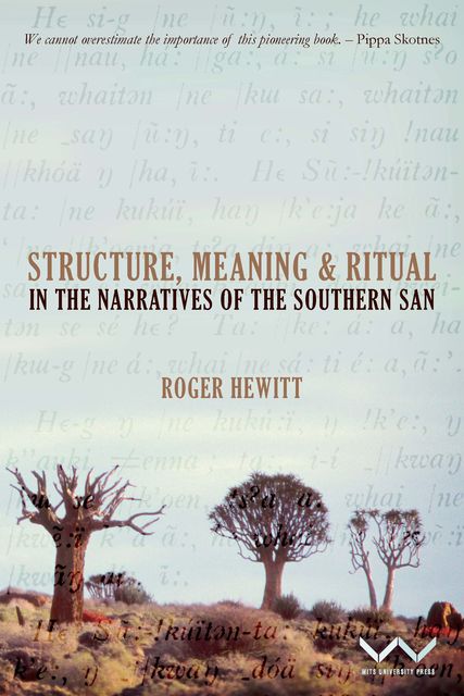Structure, Meaning and Ritual in the Narratives of the Southern San, Roger Hewitt