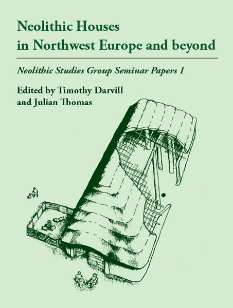 Neolithic Houses in Northwest Europe and beyond, Julian Thomas, Timothy Darvill