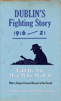 Dublin's Fighting Story 1916-21 - Intro. Diarmuid Ferriter, The Kerryman