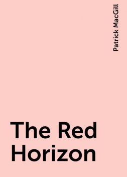 The Red Horizon, Patrick MacGill