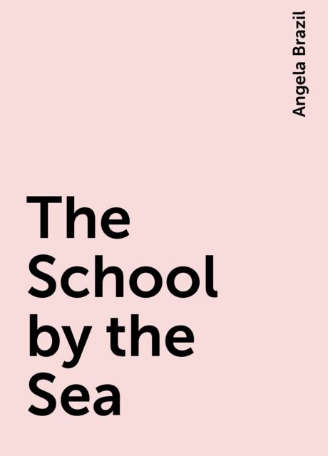 The School by the Sea, Angela Brazil