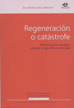 Regeneración o catástrofe, Juan Felipe García Arboleda