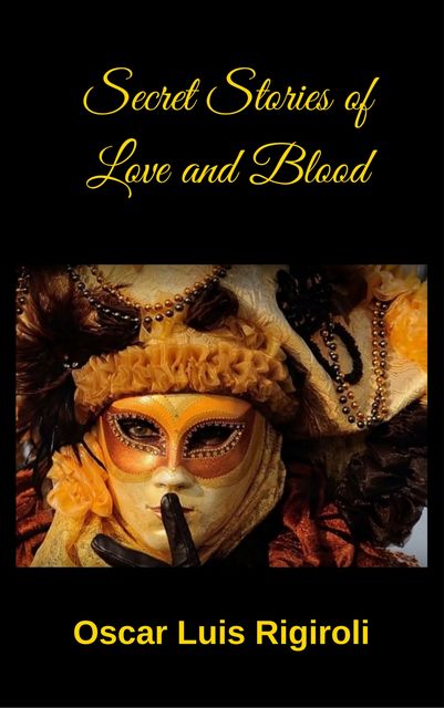 Secret Stories of Love and Blood, Oscar Luis Rigiroli