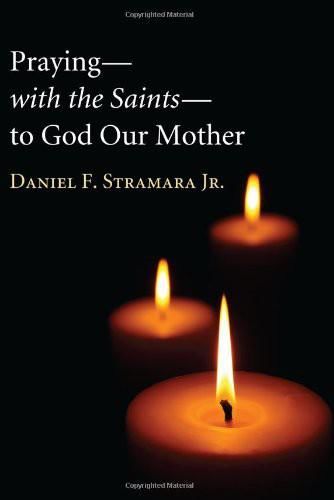 Praying—with the Saints—to God Our Mother, Daniel F. Stramara
