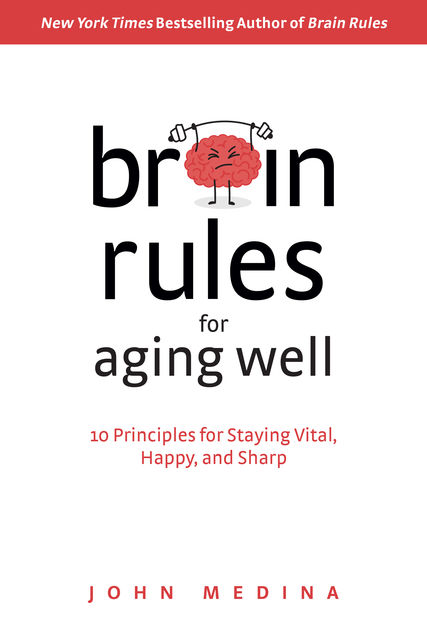Brain Rules for Aging Well, John Medina