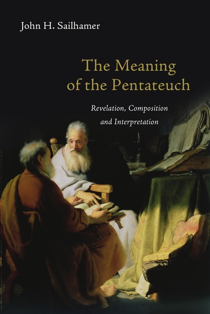 The Meaning of the Pentateuch, John H. Sailhamer