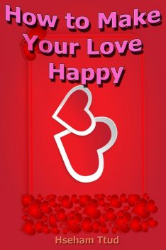 How to Make Your Love Happy, Hseham Ttud