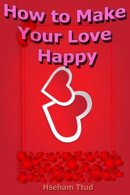 How to Make Your Love Happy, Hseham Ttud