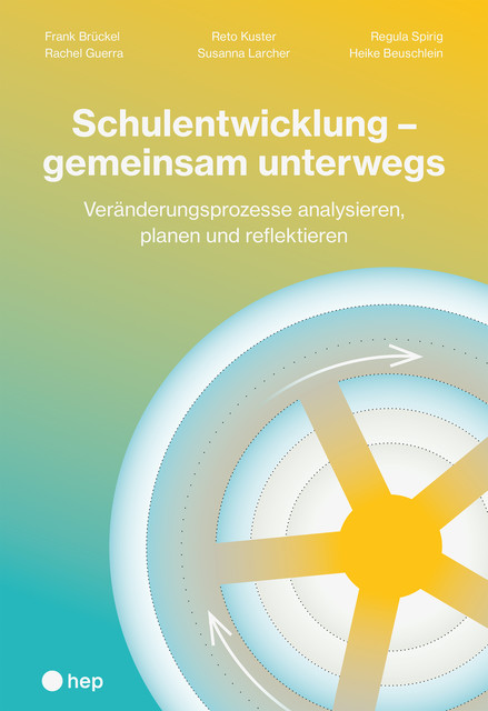 Schulentwicklung – gemeinsam unterwegs (E-Book), Frank Brückel, Heike Beuschlein, Rachel Guerra, Regula Spirig, Reto Kuster, Susanna Larcher