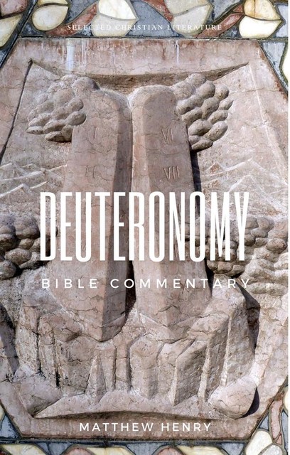 Deuteronomy – Complete Bible Commentary Verse by Verse, Matthew Henry