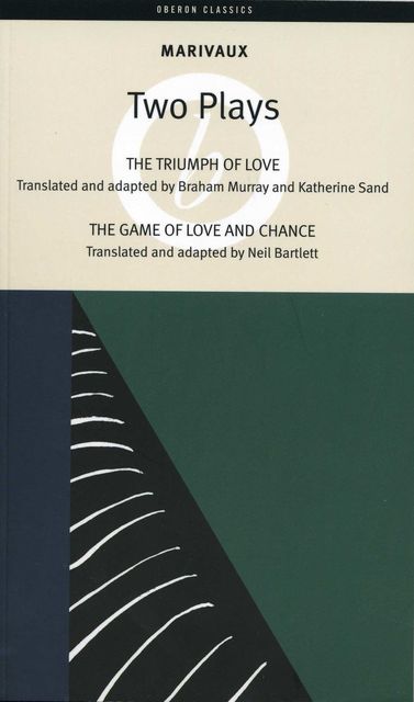 Marivaux: Two Plays - The Triumph of Love & The Game of Love and Chance, Pierre Marivaux