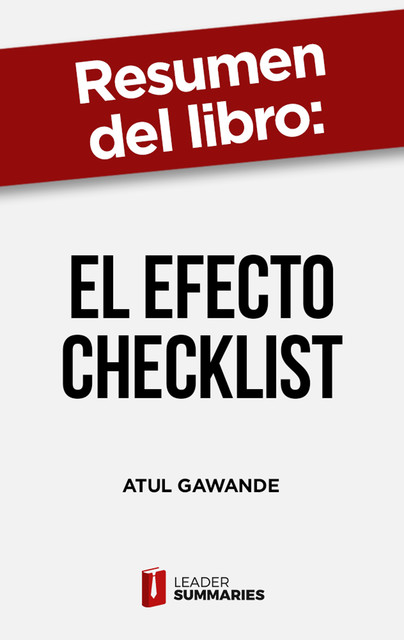 Resumen del libro “El efecto Checklist” de Atul Gawande, Leader Summaries