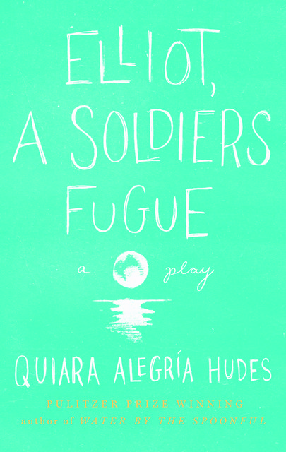 Elliot, A Soldier's Fugue, Quiara Alegría Hudes