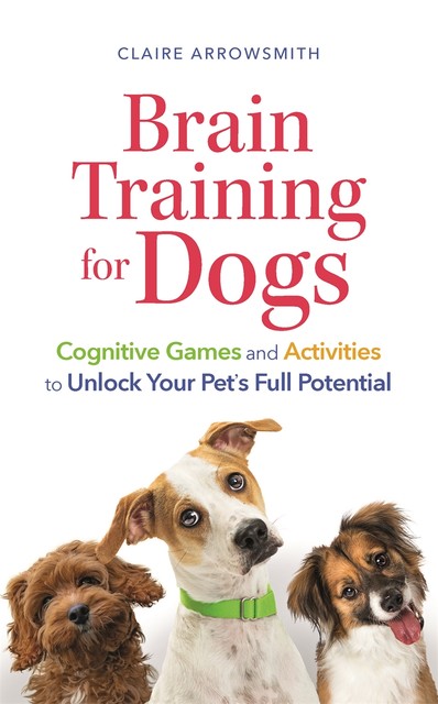 Brain Training for Dogs, Claire Arrowsmith