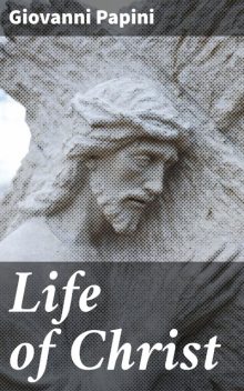Life of Christ, Dorothy Canfield, Fisher, Giovanni, 1879–1958, 1881–1956, Papini