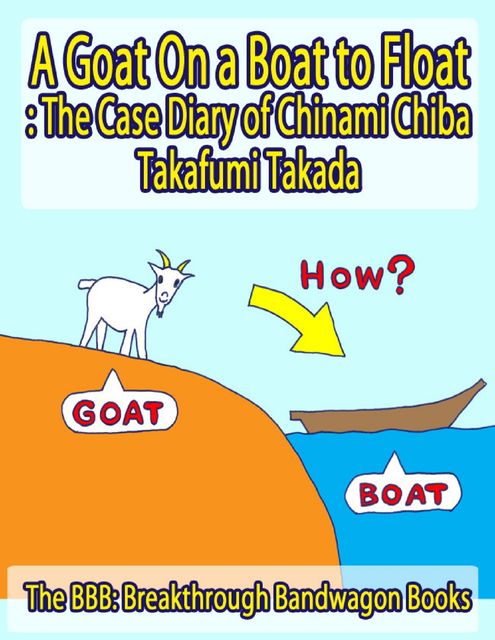 A Goat On a Boat to Float: The Case Diary of Chinami Chiba, Takafumi Takada