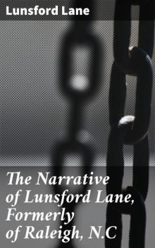 The Narrative of Lunsford Lane, Formerly of Raleigh, N.C, Lunsford Lane