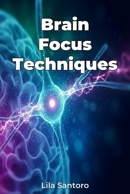 Brain Focus Techniques, Lila Santoro