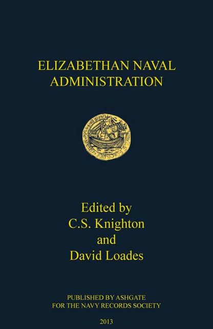 Elizabethan Naval Administration, C.S.Knighton