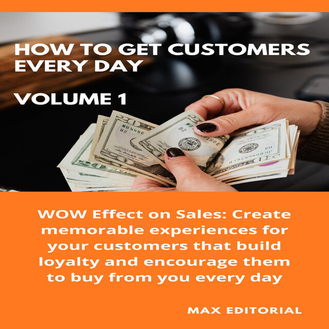 How To Win Customers Every Day _ Volume 1, Max Editorial