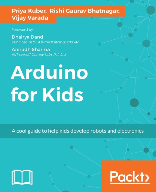 Arduino for Kids, Priya Kuber, Rishi Gaurav Bhatnagar, Vijay Varada