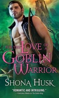 For the Love of a Goblin Warrior, Shona Husk
