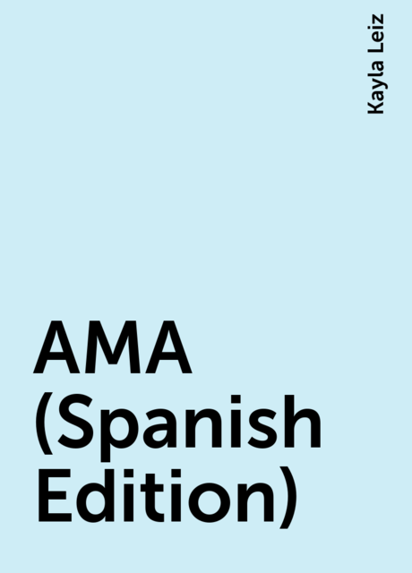 AMA (Spanish Edition), Kayla Leiz