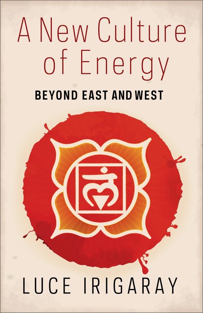 A New Culture of Energy, Luce Irigaray