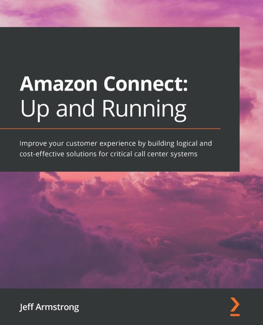 Amazon Connect: Up and Running, Jeff Armstrong