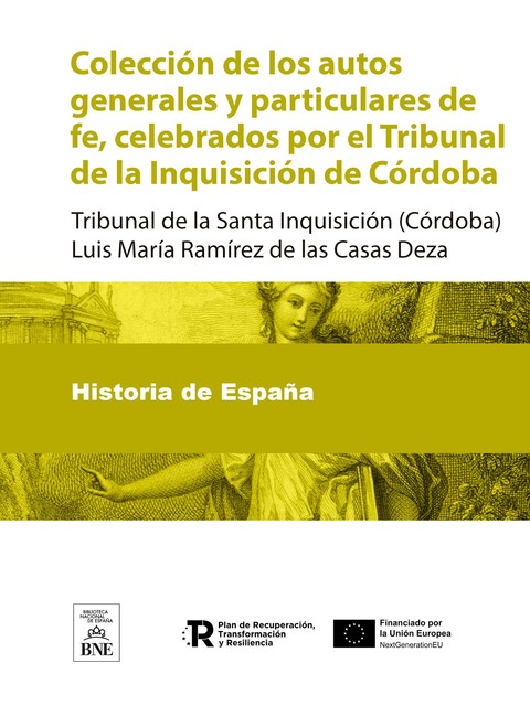 Colección de los autos generales y particulares de fe, celebrados por el Tribunal de la Inquisición de Córdoba, Luis María Ramírez de las Casas Deza