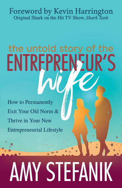 The Untold Story of the Entrepreneur's Wife, Amy Stefanik