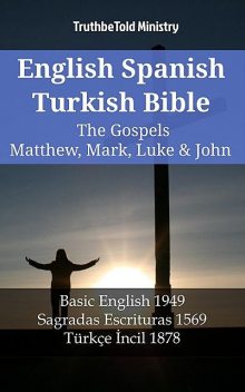 English Spanish Turkish Bible – The Gospels – Matthew, Mark, Luke & John, Truthbetold Ministry