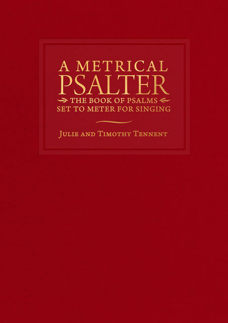 A Metrical Psalter, Timothy Tennent, Julie Tennent