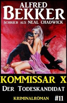 Neal Chadwick Kommissar X #11: Der Todeskandidat, Alfred Bekker, Neal Chadwick