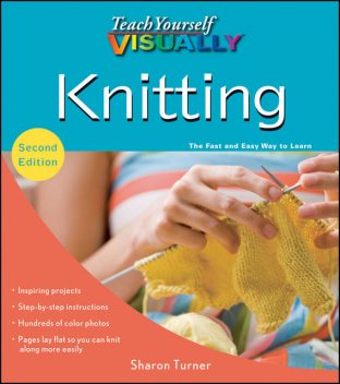 Teach Yourself VISUALLY Knitting, Sharon Turner