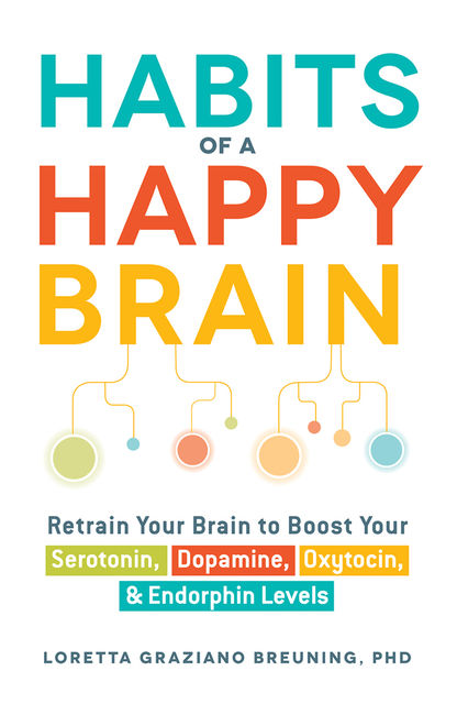 Habits of a Happy Brain, Loretta Graziano Breuning