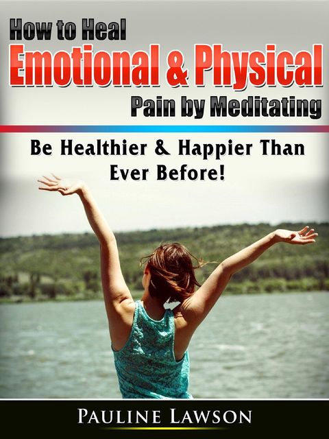 Healing Emotional & Physical Pain With The Power Of Meditation, Joyce Winters